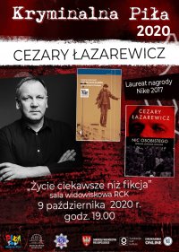 Obraz przestawia plakat festiwalu Kryminalna Piła 2020, zapowiada wystąpienie pisarza Cezarego Łazarewicza pt. „Życie ciekawsze niż fikcja” w Sali widowiskowej RCK –w dniu 9 października 2020 roku.